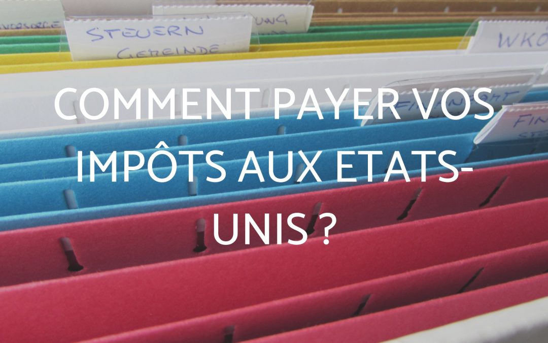FiscalitÃ© USA : Comment payer vos impÃ´ts aux Etats-Unis